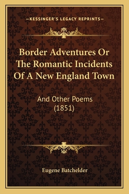Border Adventures Or The Romantic Incidents Of ... 1166560473 Book Cover
