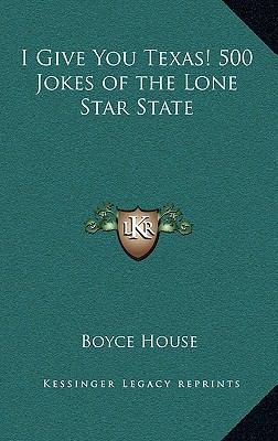 I Give You Texas! 500 Jokes of the Lone Star State 1163216399 Book Cover