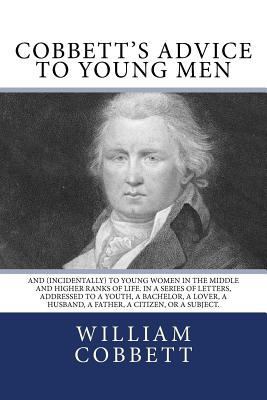 Cobbett's Advice to Young Men: And (Incidentall... 1540316084 Book Cover