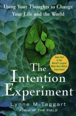 The Intention Experiment: Using Your Thoughts t... 0743276957 Book Cover