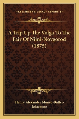 A Trip Up The Volga To The Fair Of Nijni-Novgor... 116455560X Book Cover