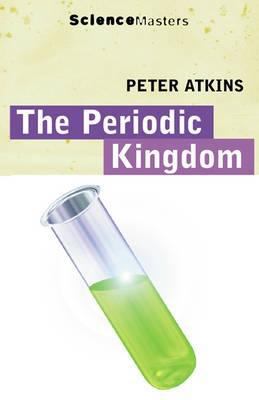 The Periodic Kingdom : A Journey into the Land ... 1857994493 Book Cover