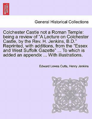 Colchester Castle Not a Roman Temple: Being a R... 1241350787 Book Cover