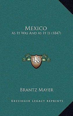 Mexico: As It Was and as It Is (1847) 1165056437 Book Cover