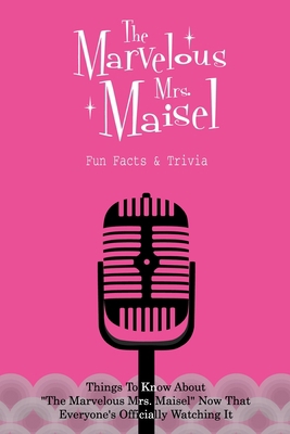 The Marvelous Mrs. Maisel Fun Facts & Trivia: T... B09S5X9FF3 Book Cover