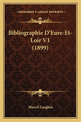 Bibliographie D'Eure-Et-Loir V1 (1899) [French] 1168076110 Book Cover