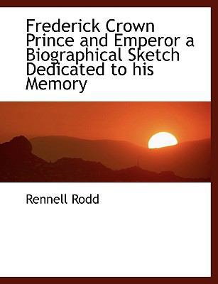 Frederick Crown Prince and Emperor a Biographic... [Large Print] 1116289695 Book Cover