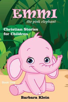 Emmi the Pink Elephant: Christian Stories for C... 1537146904 Book Cover