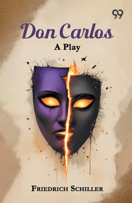 Don Carlos: A Play 9376803396 Book Cover