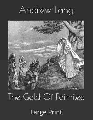 The Gold Of Fairnilee: Large Print B086G2HWR4 Book Cover