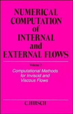 Numerical Computation of Internal and External Flows, Volume 2 Vol. 2 : Computational Methods for Inviscid and Viscous Flows