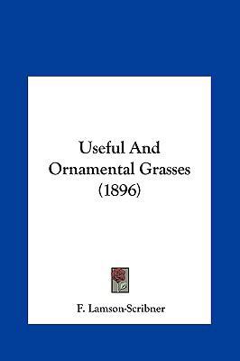 Useful And Ornamental Grasses (1896) 1162259418 Book Cover