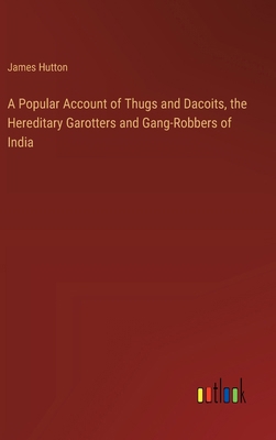 A Popular Account of Thugs and Dacoits, the Her... 3368904752 Book Cover