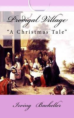 Prodigal Village: A Christmas Tale 1502384140 Book Cover