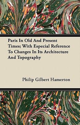 Paris In Old And Present Times; With Especial R... 1446068102 Book Cover