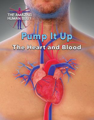 Pump It Up: The Heart and Blood 0766089878 Book Cover