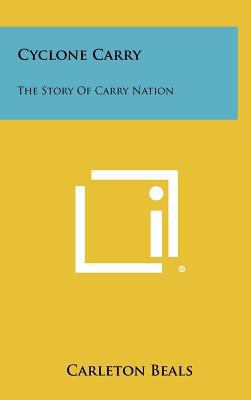 Cyclone Carry: The Story of Carry Nation 1258517922 Book Cover