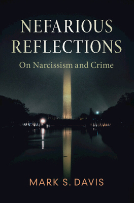 Nefarious Reflections: On Narcissism and Crime 1108478409 Book Cover