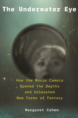 The Underwater Eye: How the Movie Camera Opened... 0691197970 Book Cover