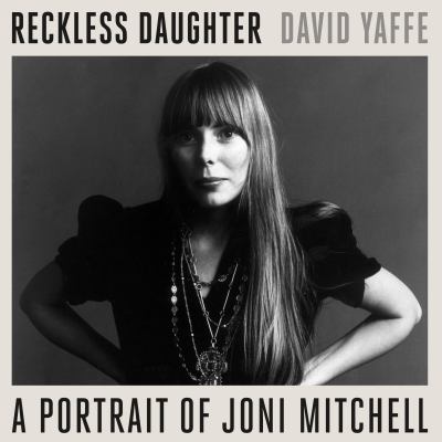 Reckless Daughter: A Portrait of Joni Mitchell 1681686988 Book Cover