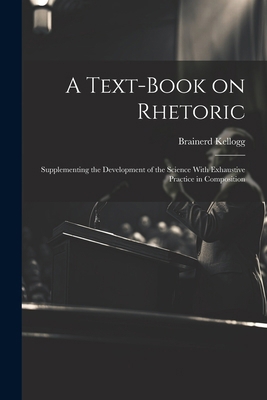 A Text-book on Rhetoric: Supplementing the Deve... 1022429787 Book Cover