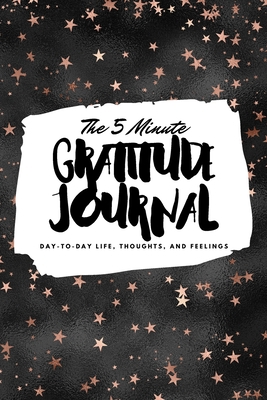 The 5 Minute Gratitude Journal: Day-To-Day Life... 1222217090 Book Cover