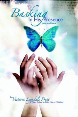 Basking In His Presence: Journey Home 1595262466 Book Cover