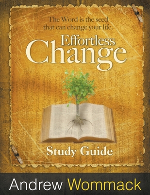 Effortless Change Study Guide: The Word is the ... 1595482385 Book Cover