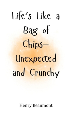 Life's Like a Bag of Chips-Unexpected and Crunchy 1805661779 Book Cover