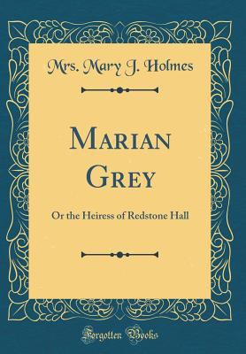 Marian Grey: Or the Heiress of Redstone Hall (C... 0332328678 Book Cover