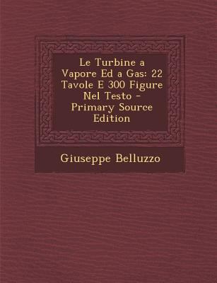 Le Turbine a Vapore Ed a Gas: 22 Tavole E 300 F... [Italian] 1294146076 Book Cover