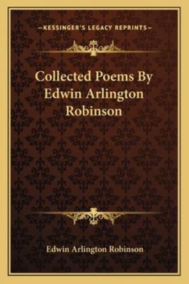 Collected Poems By Edwin Arlington Robinson 1163308854 Book Cover