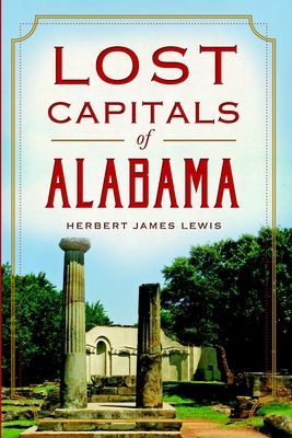 Lost Capitals of Alabama 1626194424 Book Cover