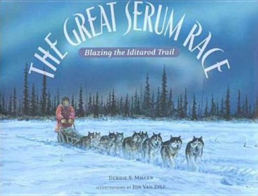 The Great Serum Race: Blazing the Iditarod Trail 0802788122 Book Cover