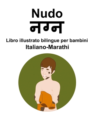 Italiano-Marathi Nudo Libro illustrato bilingue... [Italian] B0CQ8PLWHF Book Cover