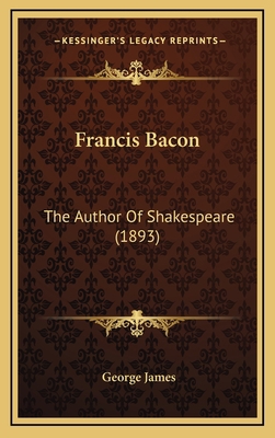 Francis Bacon: The Author Of Shakespeare (1893) 1166642305 Book Cover