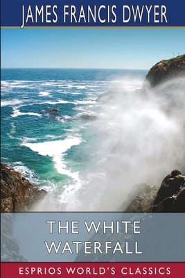 The White Waterfall (Esprios Classics) 1006856633 Book Cover