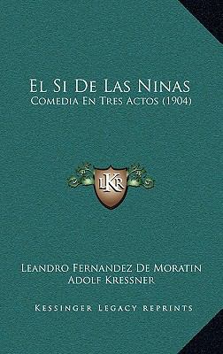 El Si De Las Ninas: Comedia En Tres Actos (1904) [Spanish] 116832789X Book Cover