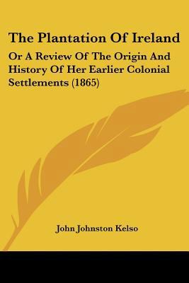 The Plantation Of Ireland: Or A Review Of The O... 1104501643 Book Cover
