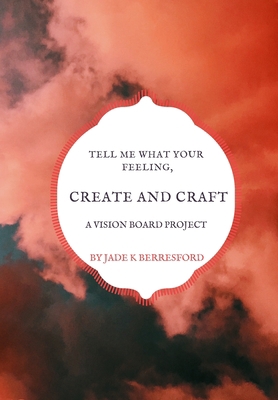 Tell me what your feeling, create and craft a v... 1707166099 Book Cover