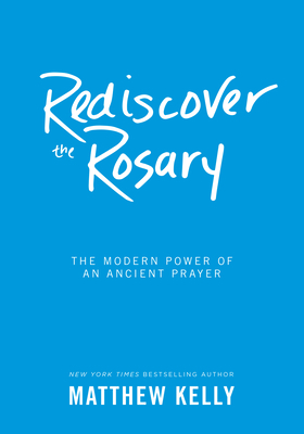 Rediscover the Rosary: The Modern Power of an A... 1929266502 Book Cover