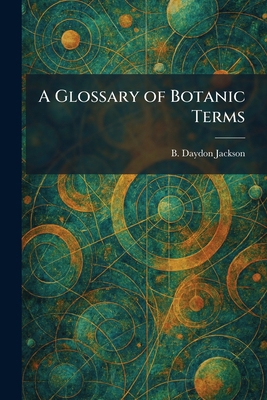 A Glossary of Botanic Terms 1025684524 Book Cover