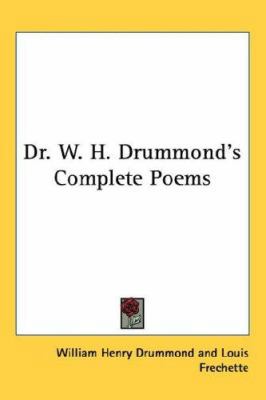 Dr. W. H. Drummond's Complete Poems 1432622501 Book Cover