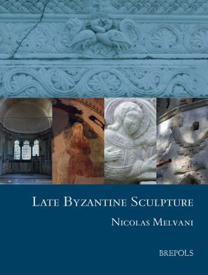 Late Byzantine Sculpture 2503530648 Book Cover