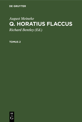 August Meineke: Q. Horatius Flaccus. Tomus 2 [Latin] 3112634993 Book Cover