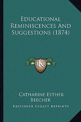 Educational Reminiscences And Suggestions (1874) 116462878X Book Cover