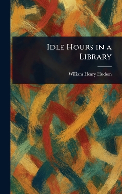 Idle Hours in a Library 1023504847 Book Cover