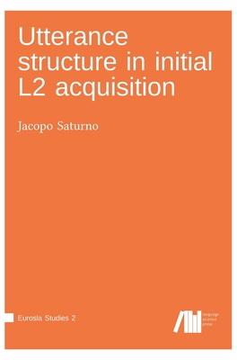 Utterance structure in initial L2 acquisition 3961102627 Book Cover