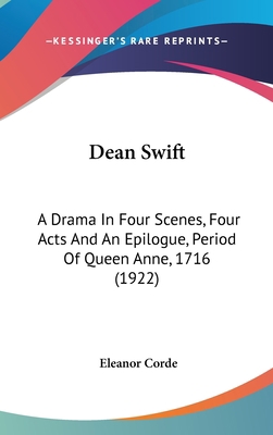 Dean Swift: A Drama In Four Scenes, Four Acts A... 1436628164 Book Cover