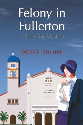 Felony in Fullerton: A Ruby Ray Mystery B0CL16Q1WF Book Cover